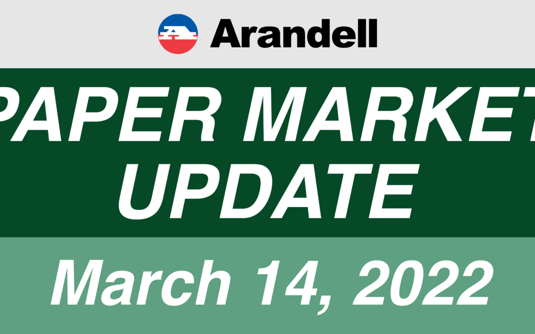 Arandell Paper Market Update – March 14, 2022